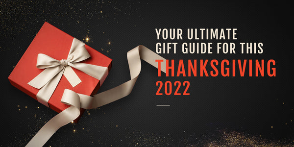 Your Ultimate Gift Guide For This Thanksgiving 2022